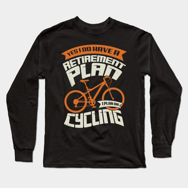 Yes I Do Have A Retirement Plan I Plan On Cycling Long Sleeve T-Shirt by Dolde08